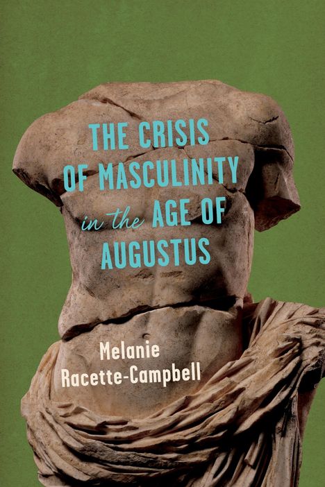 Melanie Racette-Campbell: The Crisis of Masculinity in the Age of Augustus, Buch