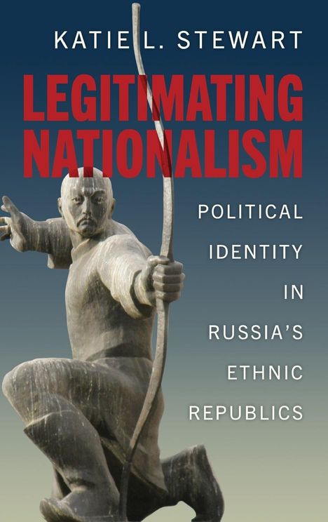 Katie L. Stewart: Legitimating Nationalism, Buch