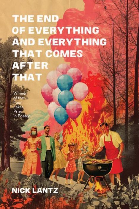 Nick Lantz: The End of Everything and Everything That Comes After That, Buch