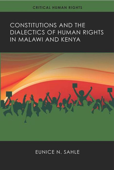Text oben: "CRITICAL HUMAN RIGHTS". Haupttext: "CONSTITUTIONS AND THE DIALECTICS OF HUMAN RIGHTS IN MALAWI AND KENYA". Autor: Eunice N. Sahle. Unten eine Silhouette jubelnder Menschen vor abstraktem Hintergrund in warmen Farbtönen.