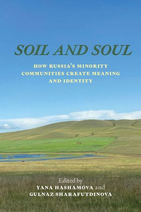 "SOIL AND SOUL. HOW RUSSIA'S MINORITY COMMUNITIES CREATE MEANING AND IDENTITY. Edited by Yana Hashamova and Gulnaz Sharafutdinova." Landschaft mit Hügeln und Wiesen im Hintergrund.