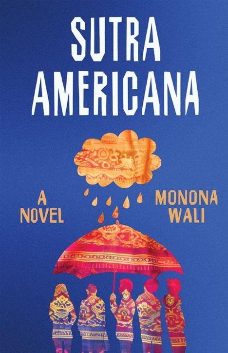 "Sutra Americana". "A Novel". "Monona Wali". Eine bunte Gruppe unter einem kunstvollen Schirm, über dem eine Wolke hängt.