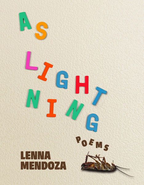 Bunte Buchstaben formen den Titel "As Lightning". Darunter steht "Poems". Unten links: "Lenna Mendoza". Rechts unten ist eine Kakerlake.