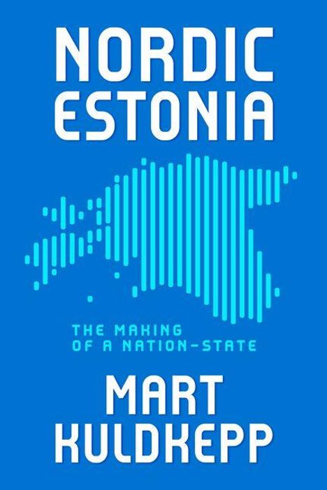 "NORDIC ESTONIA", "THE MAKING OF A NATION-STATE", "MART KULDKEPP". Silhouette Estlands in blauen Streifen.