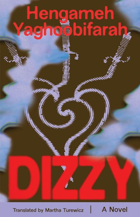 Die Texte "Hengameh Yaghoobifarah", "Dizzy", "Translated by Martha Turewicz", "A Novel". Illustration: Herzform aus Linien.