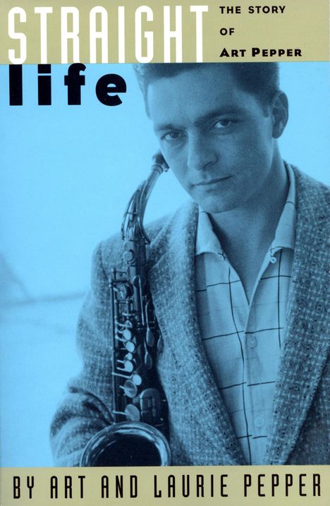 Art Pepper: Straight Life: The Story of Art Pepper, Buch