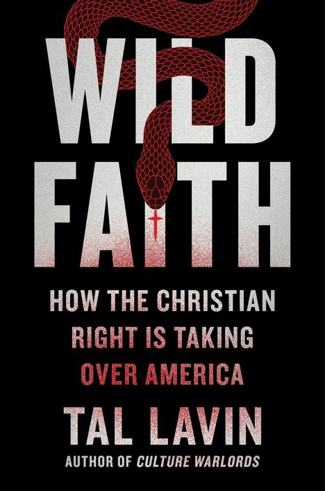 Der Text sagt: "WILD FAITH: HOW THE CHRISTIAN RIGHT IS TAKING OVER AMERICA" von Tal Lavin. Illustration: rote Schlange.