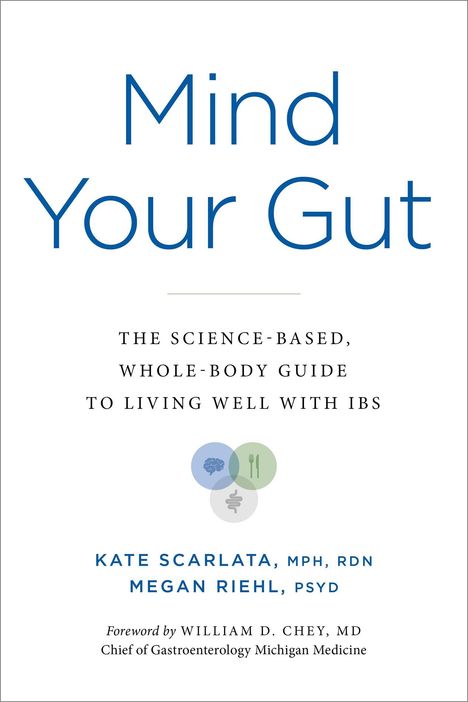 "Mind Your Gut: The science-based, whole-body guide to living well with IBS" von Kate Scarlata und Megan Riehl.