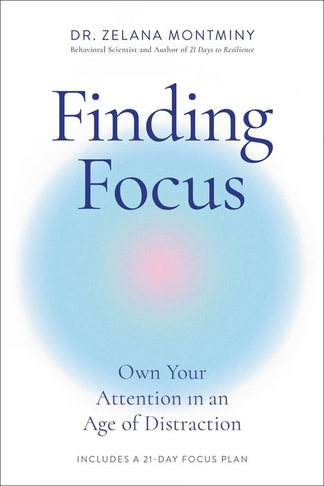 Text oben: "DR. ZELANA MONTMINY..."  
Titel: "Finding Focus"  
Untertitel: "Own Your Attention in an Age of Distraction"  
Hinweis: "Includes a 21-day focus plan"  
Hintergrund: Verschwommener blauer Kreis.