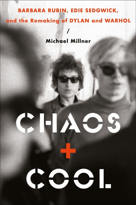 Text: "BARBARA RUBIN, EDIE SEDGWICK, and the Remaking of DYLAN and WARHOL / Michael Millner / CHAOS + COOL."  
Bild: Schwarzweißfoto von Personen mit Sonnenbrillen.