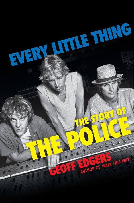 "Every Little Thing: The Story of The Police" von Geoff Edgers. Drei Männer lehnen sich über ein Mischpult.