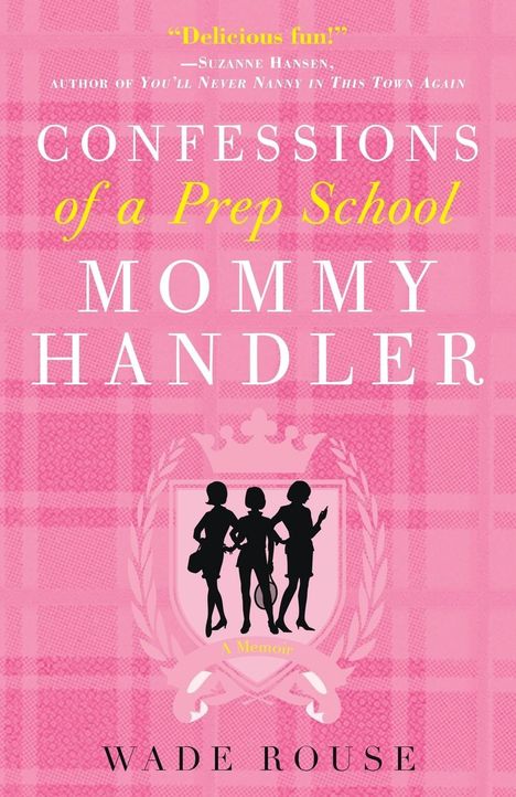 Wade Rouse: Confessions of a Prep School Mommy Handler, Buch
