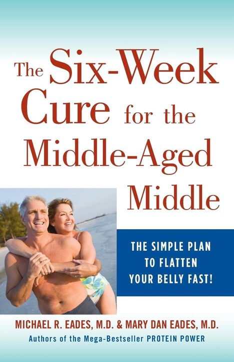 Michael R. Eades: The 6-Week Cure for the Middle-Aged Middle, Buch