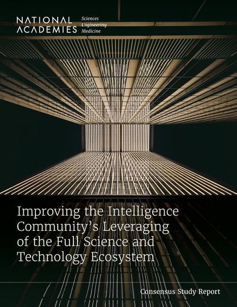 National Academies of Sciences Engineering and Medicine: Improving the Intelligence Community's Leveraging of the Full Science and Technology Ecosystem, Buch