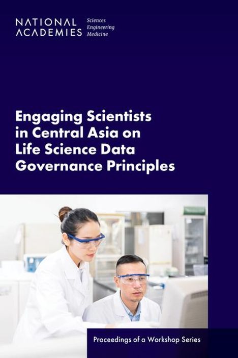 National Academies of Sciences Engineering and Medicine: Engaging Scientists in Central Asia on Life Science Data Governance Principles, Buch