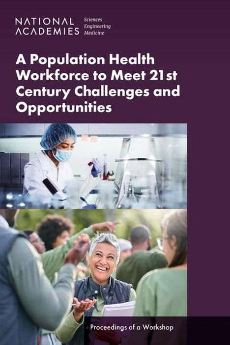 National Academies of Sciences Engineering and Medicine: A Population Health Workforce to Meet 21st Century Challenges and Opportunities, Buch