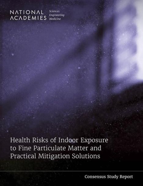 National Academies of Sciences Engineering and Medicine: Health Risks of Indoor Exposure to Fine Particulate Matter and Practical Mitigation Solutions, Buch
