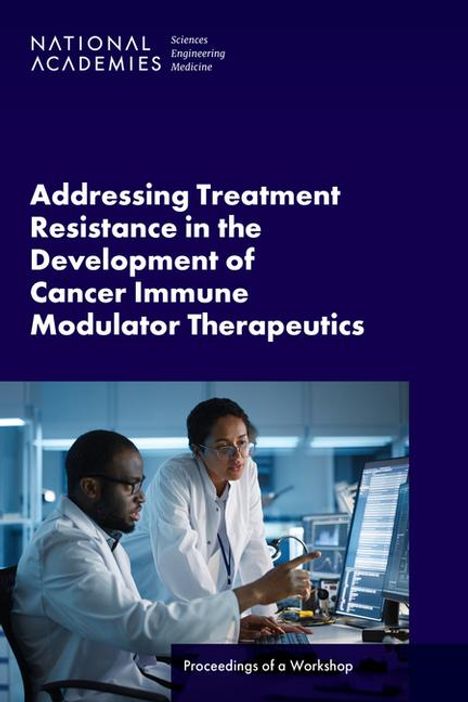 National Academies of Sciences Engineering and Medicine: Addressing Treatment Resistance in the Development of Cancer Immune Modulator Therapeutics, Buch