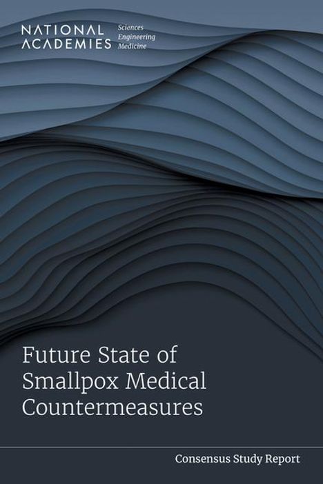 National Academies of Sciences Engineering and Medicine: Future State of Smallpox Medical Countermeasures, Buch