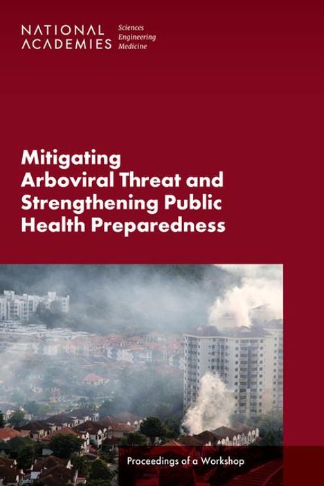 National Academies of Sciences Engineering and Medicine: Mitigating Arboviral Threat and Strengthening Public Health Preparedness, Buch