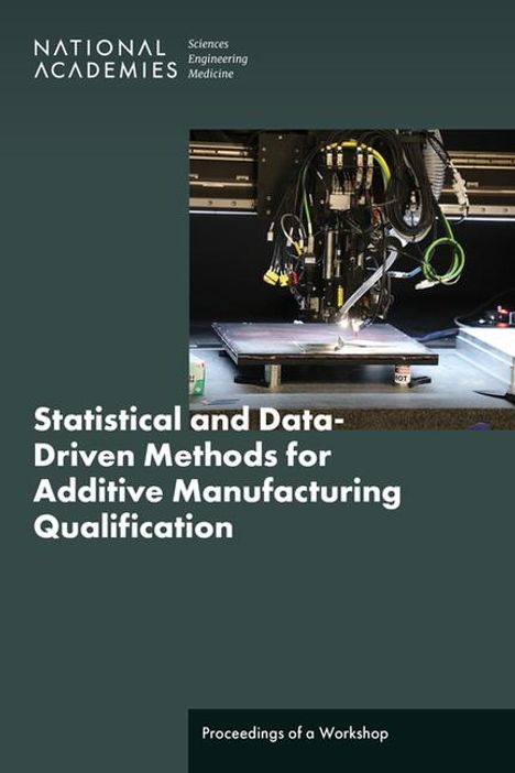 National Academies of Sciences Engineering and Medicine: Statistical and Data-Driven Methods for Additive Manufacturing Qualification, Buch