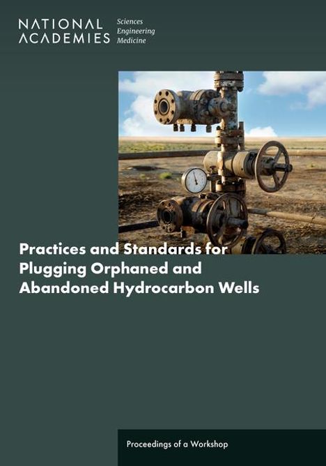 National Academies of Sciences Engineering and Medicine: Practices and Standards for Plugging Orphaned and Abandoned Hydrocarbon Wells, Buch