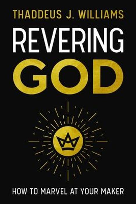 Thaddeus J Williams: Revering God, Buch
