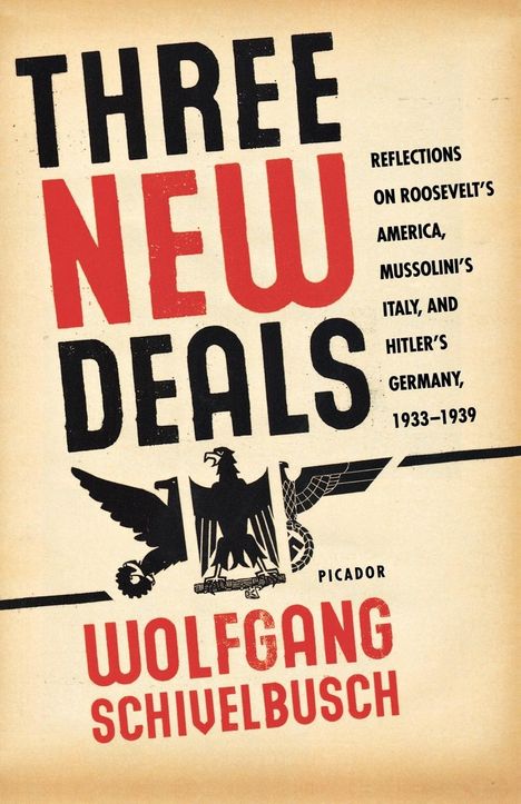 Wolfgang Schivelbusch: Three New Deals: Reflections on Roosevelt's America, Mussolini's Italy, and Hitler's Germany, 1933-1939, Buch