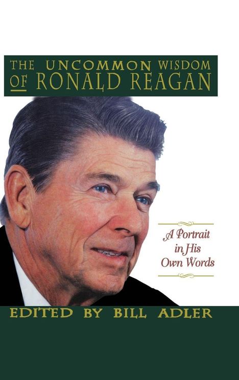 „The Uncommon Wisdom of Ronald Reagan“, „A Portrait in His Own Words“, bearbeitet von Bill Adler. Ein Porträt von Ronald Reagan links.