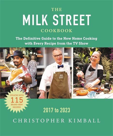 Christopher Kimball: The Milk Street Cookbook: The Definitive Guide to the New Home Cooking, Featuring Every Recipe from Every Episode of the TV Show, 2017-2023, Buch