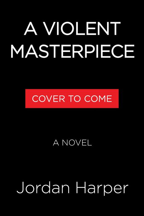 Text in Weiß: "A VIOLENT MASTERPIECE", "A NOVEL", "Jordan Harper". Roter Balken: "COVER TO COME". Schwarzer Hintergrund.