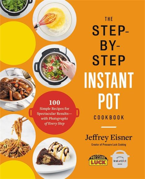 Jeffrey Eisner: The Step-By-Step Instant Pot Cookbook, Buch