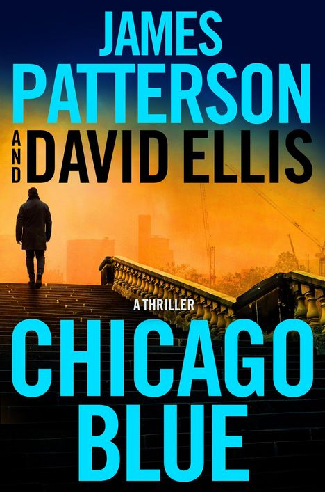 JAMES PATTERSON AND DAVID ELLIS, A THRILLER, CHICAGO BLUE. Eine Person geht eine Treppe hinauf, umgeben von einem orangefarbenen Hintergrund.