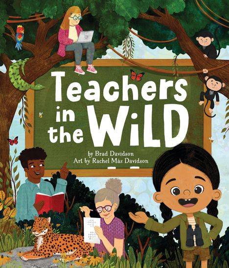"Teachers in the Wild" von Brad Davidson, Kunst von Rachel Más Davidson. Illustration: Lehrer, Dschungeltiere, Bäume.