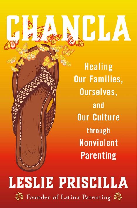 Text: "CHANCLA: Healing Our Families, Ourselves, and Our Culture through Nonviolent Parenting" von Leslie Priscilla. Illustration: Sandale mit Schmetterlingen.