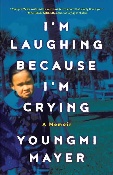 Youngmi Mayer: I'm Laughing Because I'm Crying, Buch