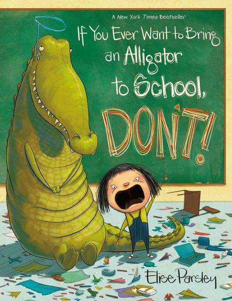 Elise Parsley: If You Ever Want to Bring an Alligator to School, Don't!, Buch