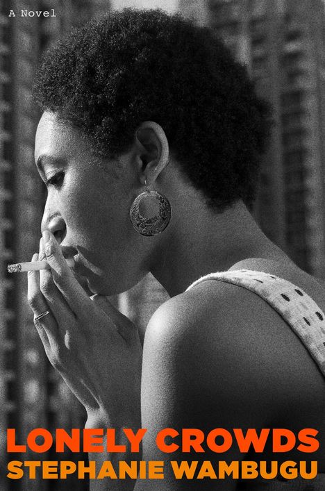 Oben links "A Novel". Unten "LONELY CROWDS STEPHANIE WAMBUGU" in Orange. Person raucht nachdenklich. Schwarzweiß.