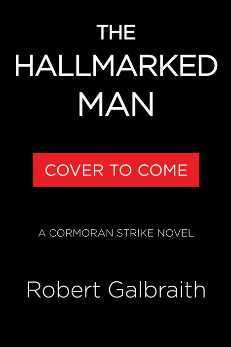 Texte: "The Hallmarked Man", "Cover to Come", "A Cormoran Strike Novel", "Robert Galbraith." Schwarzer Hintergrund.