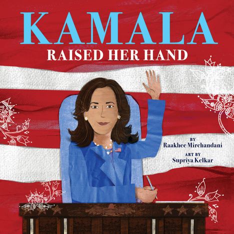 Raakhee Mirchandani: Kamala Raised Her Hand, Buch