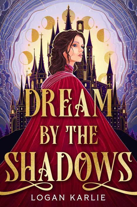 „DREAM BY THE SHADOWS“, Logan Karlie. Illustration: Frau vor gotischem Schloss, umgeben von Mondsicheln.