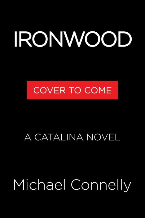 Text: "IRONWOOD", "COVER TO COME", "A CATALINA NOVEL", "Michael Connelly". Schwarzer Hintergrund, rote Box.