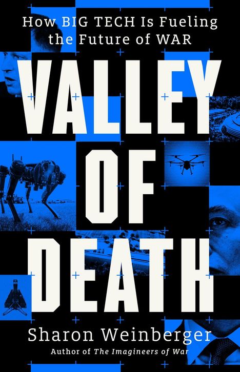 „VALLEY OF DEATH“, Sharon Weinberger. Text und Bilder von Technologie und Kriegsmaschinerie, teils in Blau.