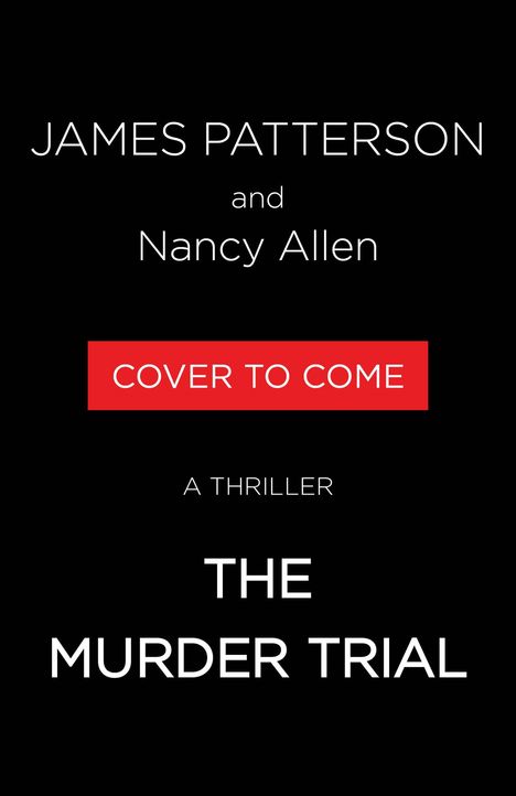JAMES PATTERSON and Nancy Allen, "COVER TO COME," A THRILLER, THE MURDER TRIAL. Schwarzer Hintergrund, rote Box.