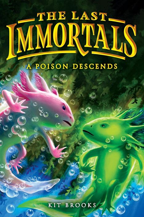 **THE LAST IMMORTALS**; **A POISON DESCENDS**; **KIT BROOKS**. Zwei bunte Kreaturen schwimmen in einer blubbernden, grünen Umgebung.