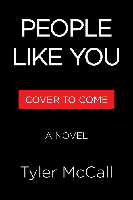 Text: "PEOPLE LIKE YOU", "COVER TO COME", "A NOVEL", "Tyler McCall". Schwarzer Hintergrund, weißer und roter Text.