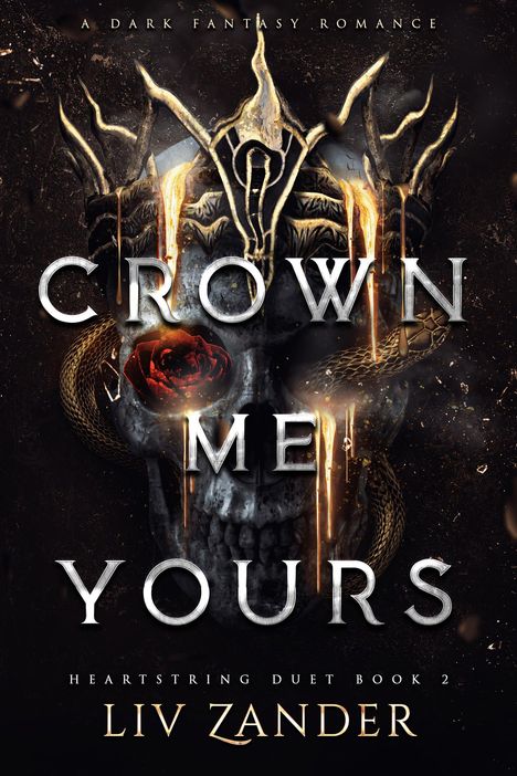 „Crown Me Yours: Heartstring Duet Book 2“ von Liv Zander. Ein Totenschädel mit Krone und Schlange, dunkles Fantasie-Thema.