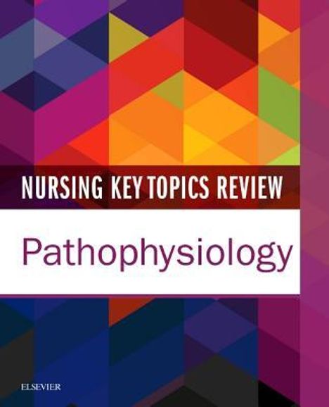 Elsevier Inc: Nursing Key Topics Review: Pathophysiology, Buch