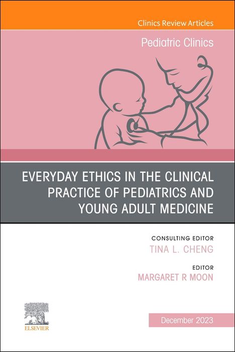 Margaret R Moon: Everyday Ethics in the Clinical Practice of Pediatrics and Young Adult Medicine, an Issue of Pediatric Clinics of North America, Buch