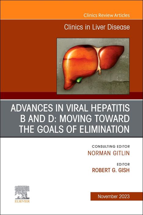 Advances in Viral Hepatitis B and D: Moving Toward the Goals of Elimination., an Issue of Clinics in Liver Disease, Buch